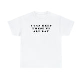 I Can Keep These Up All Day - T-Shirt - Witty Twisters Fashions